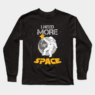 I need more space Long Sleeve T-Shirt